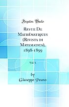 Revue De Mathmatiques (Rivista di Matematica), 1898-1899, Vol. 6 (Classic Reprint)