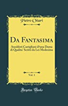 Da Fantasima, Vol. 1: Aneddoti Castigliani d'una Dama di Qualita' Scritti da Lei Medesima (Classic Reprint)