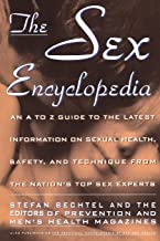 The Sex Encyclopedia: An A-To-Z Guide to the Latest Information on Sexual Health, Safety, and Technique from the Nation's Top Sex Experts: A To Z ... Info On Sexual Health Safety & Technique