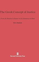 The Greek Concept of Justice: From Its Shadow in Homer to Its Substance in Plato