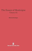 The Essays of Montaigne, Volume III