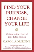 Find Your Purpose, Change Your Life: Getting to the Heart Ofyour Life Mission