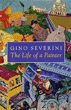 The Life of a Painter: The Autobiography of Gino Severini