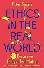 Ethics in the Real World: 90 Essays on Things That Matter