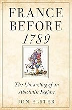 France Before 1789: The Unraveling of an Absolutist Regime