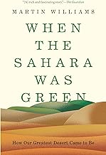 When the Sahara Was Green: How Our Greatest Desert Came to Be