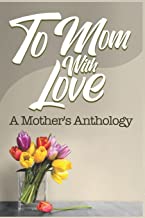 To Mom, With Love: A Mother's Anthology