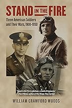 Stand in the Fire: Three American Soldiers and Their Wars, 1900-1950