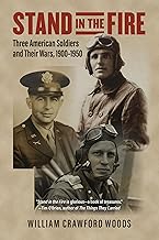 Stand in the Fire: Three American Soldiers and Their Wars, 1900-1950