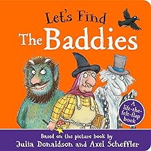 Let's Find The Baddies: A lift-the-felt-flap book by superstar duo Julia Donaldson and Axel Scheffler!