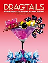 Dragtails: Fierce Cocktails Inspired by Drag Royalty