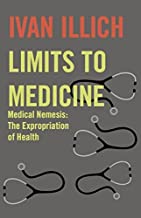 Limits to Medicine: Medical Nemenis, the Expropriation of Health