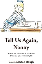Tell Us Again, Nanny: Stories and Poems for Warm Sunny Days and Cold Winter Nights