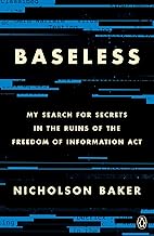 Baseless: My Search for Secrets in the Ruins of the Freedom of Information Act