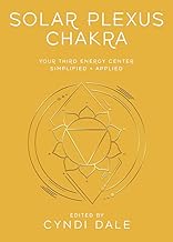 Solar Plexus Chakra: Your Third Energy Center Simplified and Applied