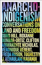 Anarcho-Indigenism: Conversations on Land and Freedom