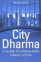 City Dharma: A Guide to Stress-Free Urban Living