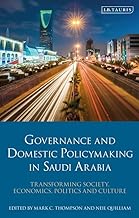 Governance and Domestic Policymaking in Saudi Arabia: Transforming Society, Economics, Politics and Culture