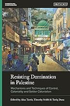 Resisting Domination in Palestine: Mechanisms and Techniques of Control, Coloniality and Settler Colonialism