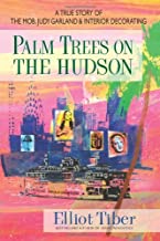 Palm Trees on the Hudson: A True Story of the Mob, Judy Garland & Interior Decorating