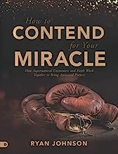 How to Contend for Your Miracle (Large Print Edition): How Supernatural Encounters and Faith Work Together to Bring Answered Prayers