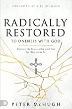 Radically Restored to Oneness With God: Embrace the Relationship with God You Were Made For