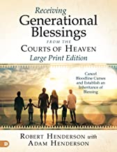 Receiving Generational Blessings from the Courts of Heaven (Large Print Edition): Cancel Bloodline Curses and Establish an Inheritance of Blessing