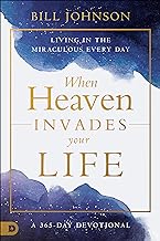 When Heaven Invades Your Life: Living in the Miraculous Every Day: Living in the Miraculous Every Day; A 365-Day Devotional