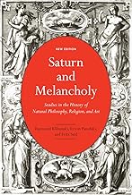 Saturn and Melancholy: Studies in the History of Natural Philosophy, Religion, and Art