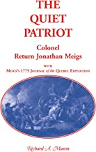 The Quiet Patriot, Colonel Return Jonathan Meigs: With MeigsÃ¯Â¿Â½s 1775 Journal of the Quebec Expedition