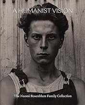 A Humanist Vision: The Naomi Rosenblum Family Collection: a Trailblazing Legacy in Photography and Scholarship