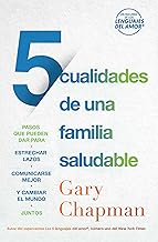 5 Cualidades de Una Familia Saludable: Pasos Que Pueden Dar Para Estrechar Lazos, Comunicarse Mejor Y Cambiar El Mundo Juntos