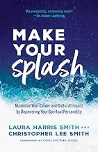 Make Your Splash: Maximize Your Career and Cultural Impact by Discovering Your Spiritual Personality