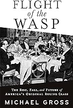 Flight of the Wasp: The Rise, Fall, and Future of America’s Original Ruling Class