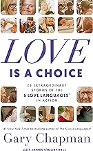Love Is a Choice: 28 Extraordinary Stories of the 5 Love Languages in Action