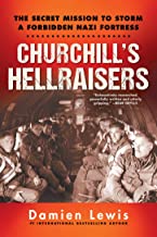 Churchill's Hellraisers: The Secret Mission to Storm a Forbidden Nazi Fortress