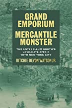 Grand Emporium, Mercantile Monster: The Antebellum South's Love-hate Affair With New York City