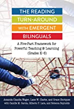 The Reading Turn-Around With Emergent Bilinguals: A Five-Part Framework for Powerful Teaching & Learning (Grades K-6): A Five-Part Framework for Powerful Teaching and Learning (Grades K–6)