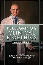 Pellegrino's Clinical Bioethics: A Compendium