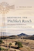 Restoring the Pitchfork Ranch: How Healing a Southwest Oasis Holds Promise for Our Endangered Land