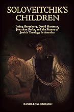 Soloveitchik's Children: Irving Greenberg, David Hartman, Jonathan Sacks, and the Future of Jewish Theology in America