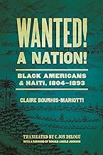 Wanted! A Nation!: Black Americans and Haiti, 1804-1893