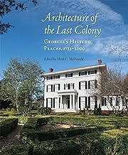 Architecture of the Last Colony: Georgia's Historic Places, 1733-2000