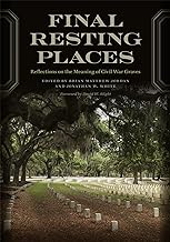 Final Resting Places: Reflections on the Meaning of Civil War Graves