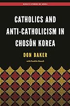 Catholics and Anti-catholicism in Choson Korea
