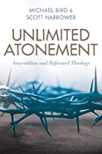 Unlimited Atonement: Amyraldism and Reformed Theology