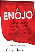 El Enojo: Como Manejar Una Emoción Poderosa de Una Manera Saludable (Anger: Handling a Powerful Emotion in a Healthy Way)