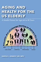 Aging and Health for the US Elderly: A Health Primer for Ages 60 to 90 Years