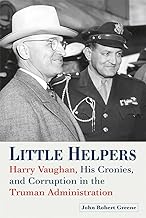 Little Helpers: Harry Vaughan, His Cronies, and Corruption in the Truman Administration