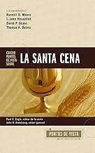 Cuatro puntos de vista sobre la Santa Cena/ Understanding Four Views on the Lord's Supper